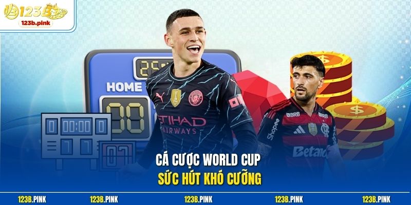 Cá cược World Cup sức hút khó cưỡng