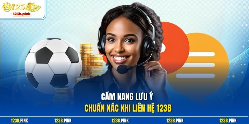 Cẩm nang lưu ý chuẩn xác khi liên hệ 123b