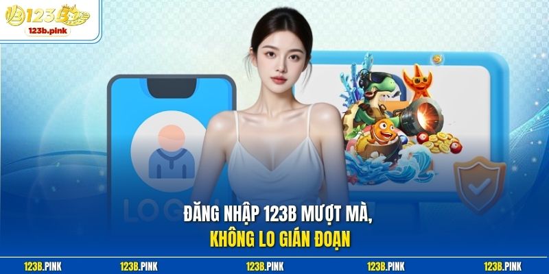 Đăng nhập 123b mượt mà, không lo gián đoạn