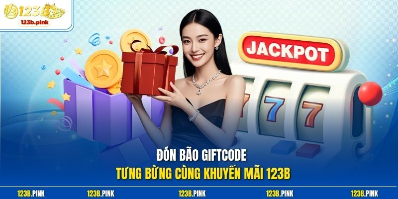 Đón bão giftcode tưng bừng cùng khuyến mãi 123b