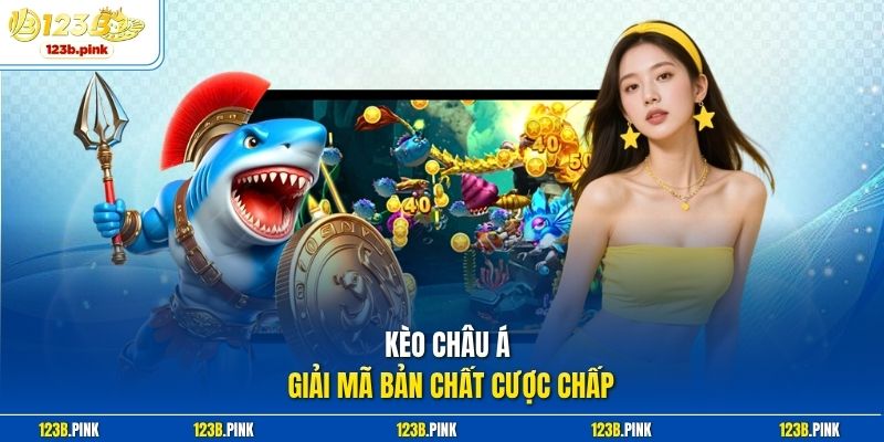 Kèo Châu Á giải mã bản chất cược chấp