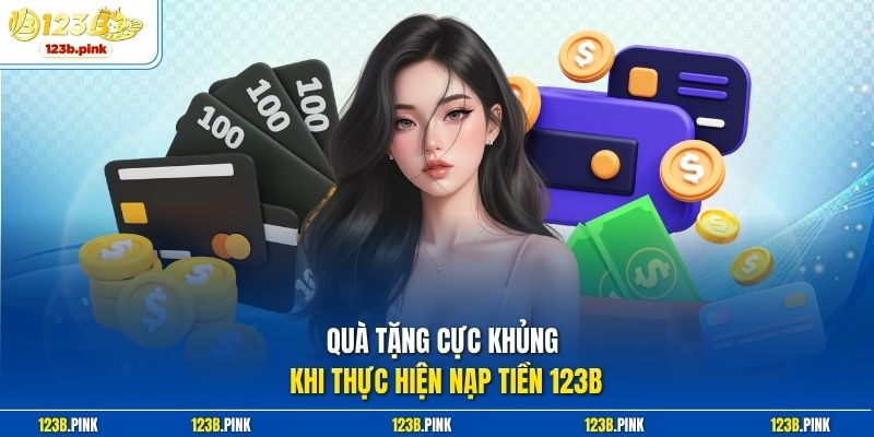 Quà tặng cực khủng khi thực hiện nạp tiền 123b