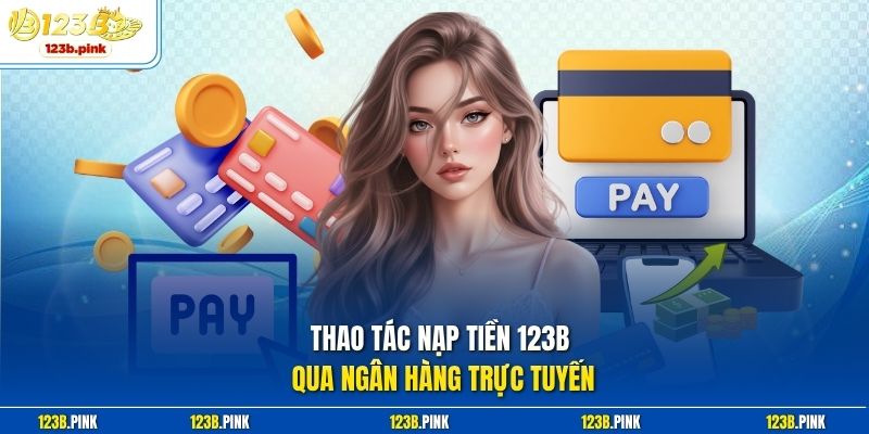 Thao tác nạp tiền 123b qua ngân hàng trực tuyến